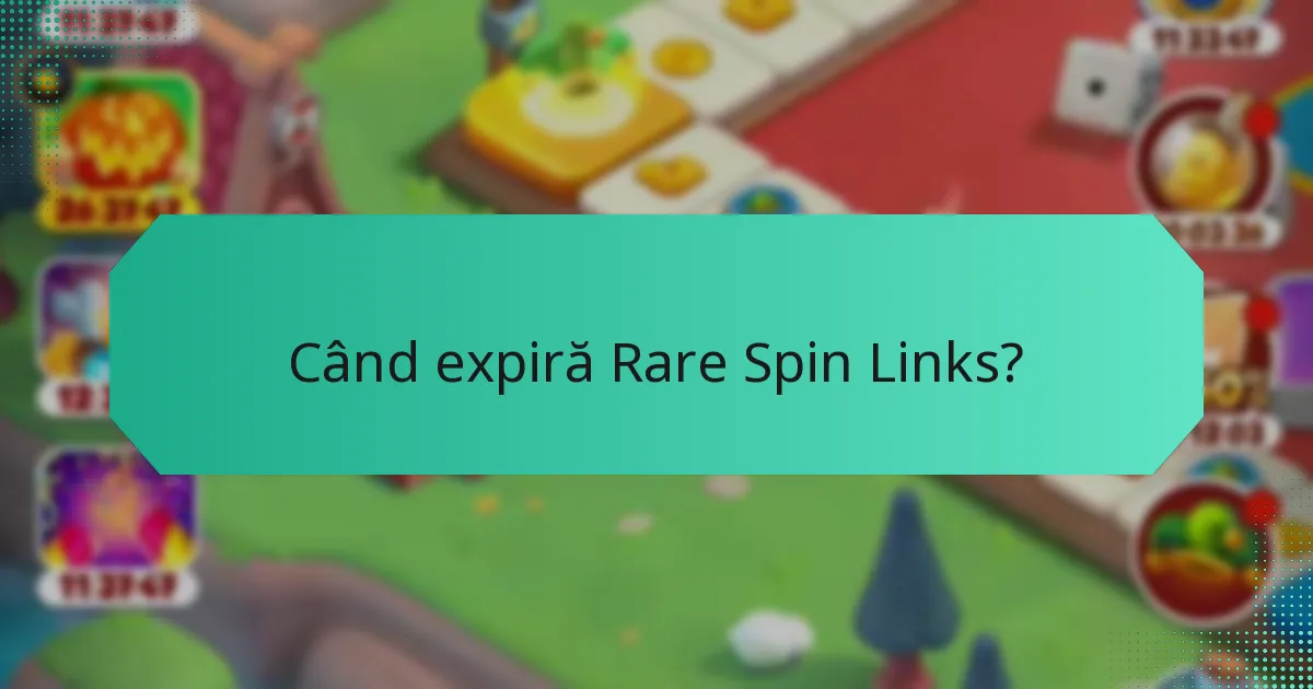 Când expiră Rare Spin Links?