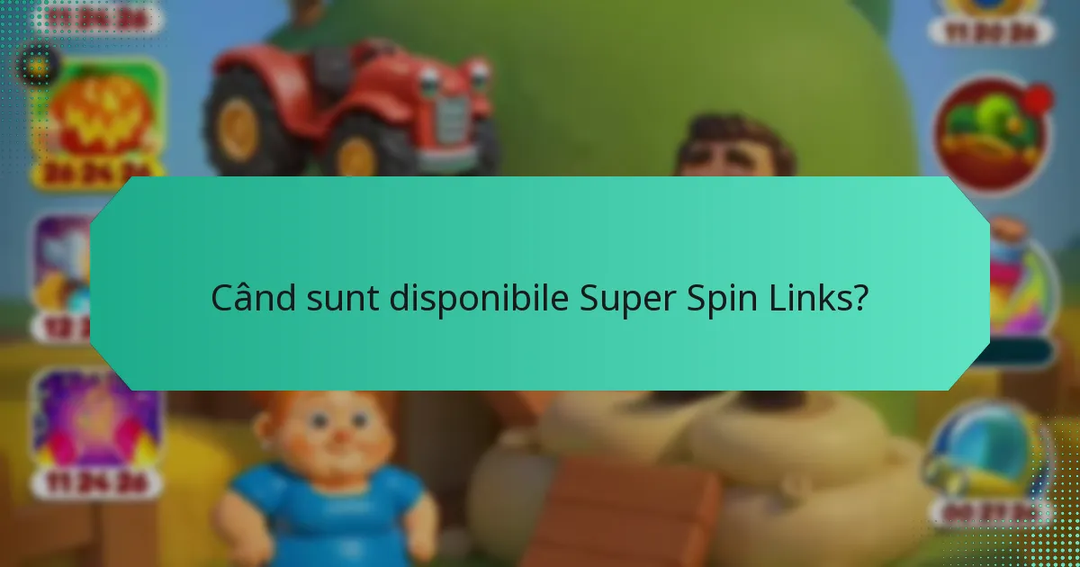 Când sunt disponibile Super Spin Links?