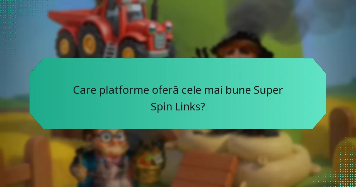 Care platforme oferă cele mai bune Super Spin Links?