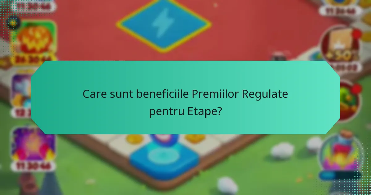 Care sunt beneficiile Premiilor Regulate pentru Etape?