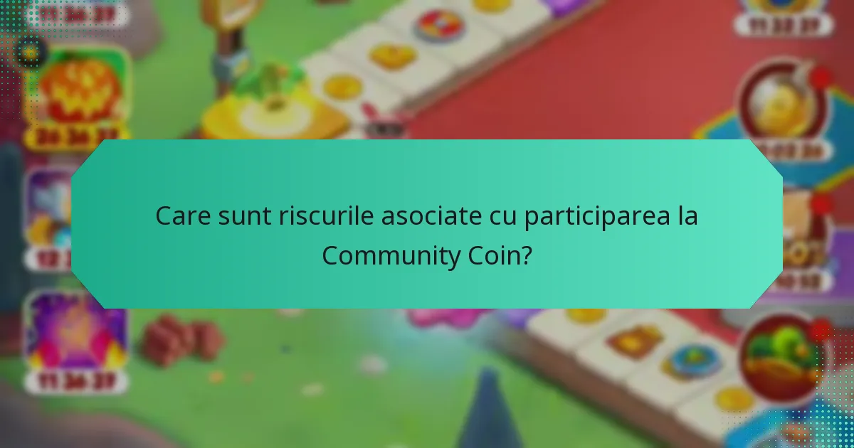 Care sunt riscurile asociate cu participarea la Community Coin?