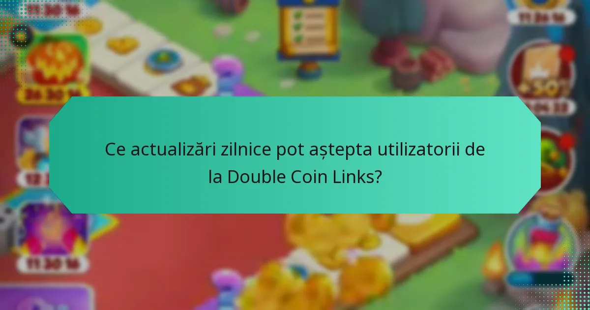 Ce actualizări zilnice pot aștepta utilizatorii de la Double Coin Links?