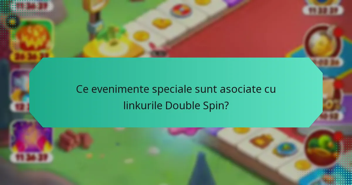 Ce evenimente speciale sunt asociate cu linkurile Double Spin?