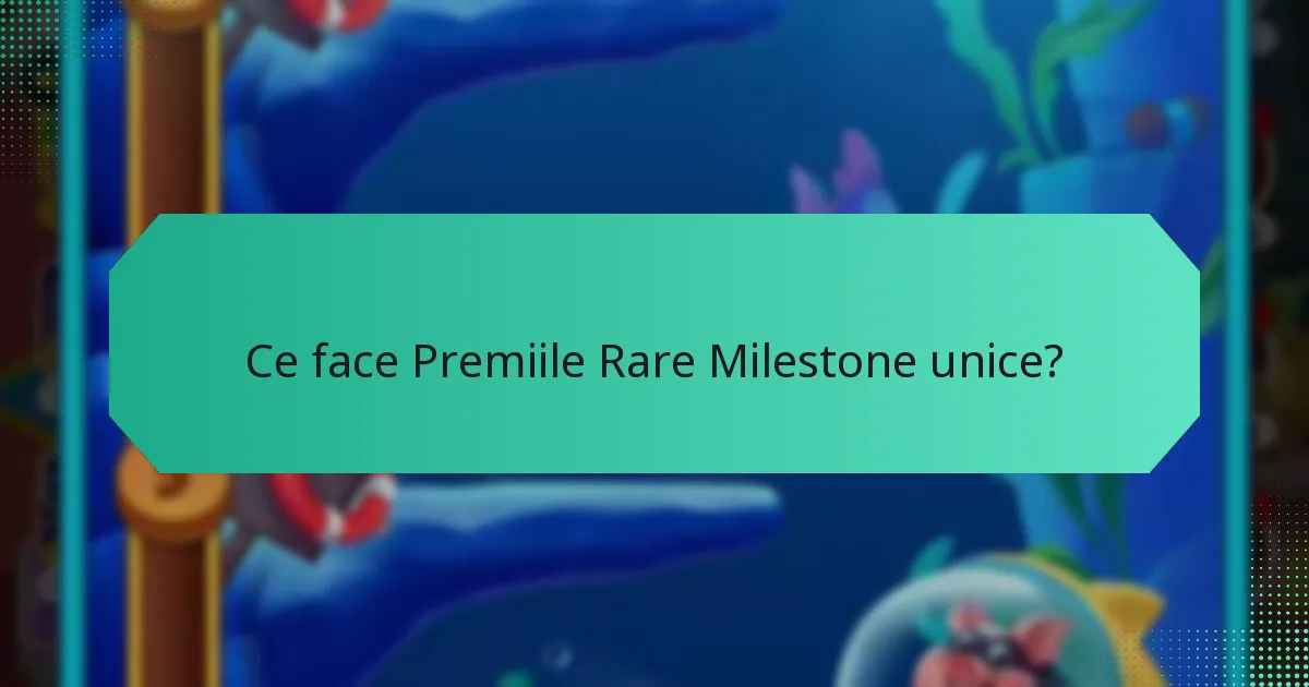 Ce face Premiile Rare Milestone unice?