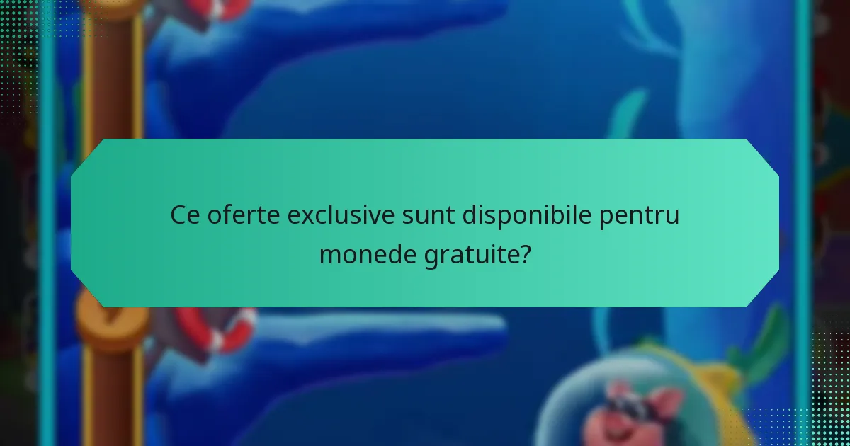 Ce oferte exclusive sunt disponibile pentru monede gratuite?