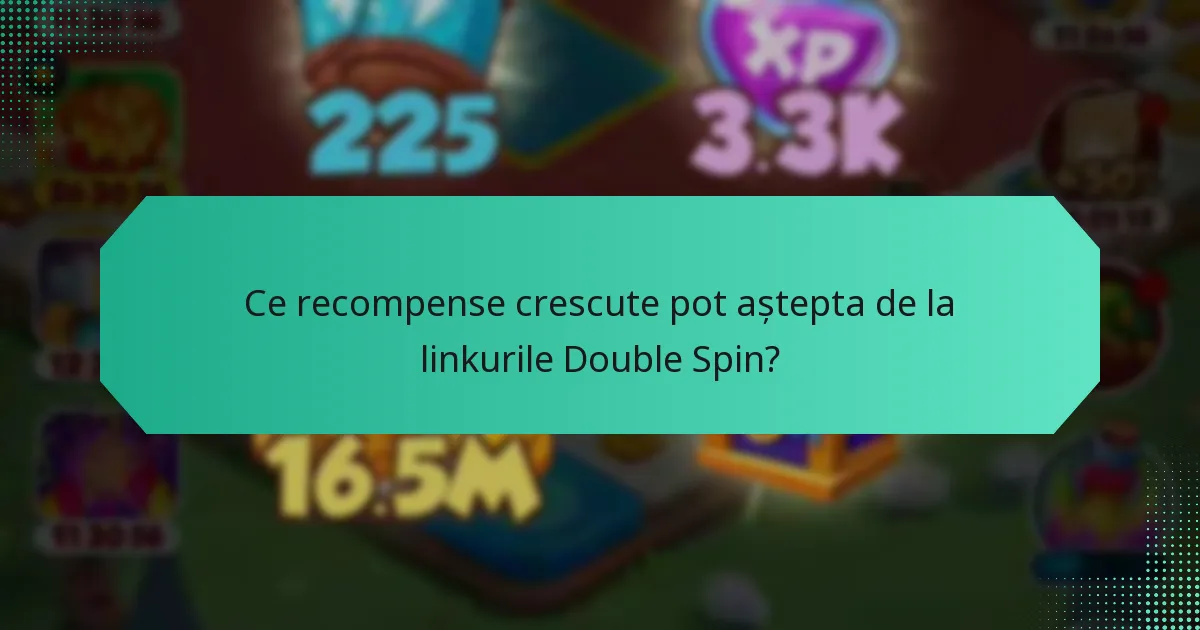 Ce recompense crescute pot aștepta de la linkurile Double Spin?