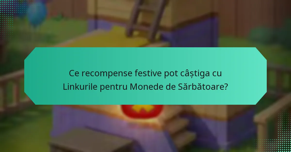 Ce recompense festive pot câștiga cu Linkurile pentru Monede de Sărbătoare?