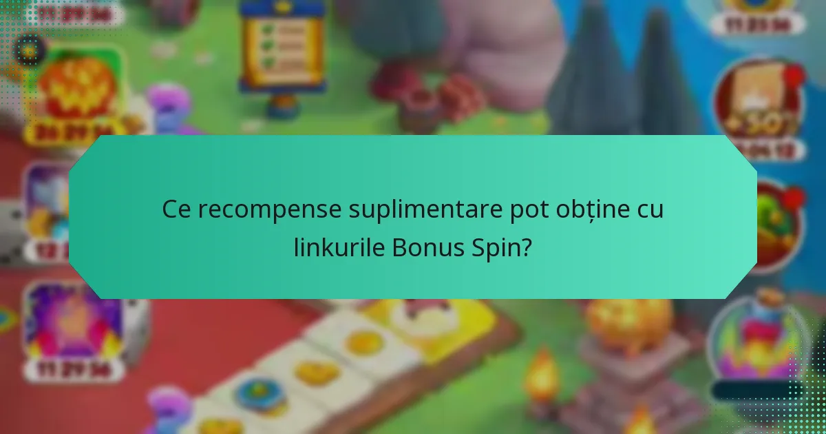 Ce recompense suplimentare pot obține cu linkurile Bonus Spin?