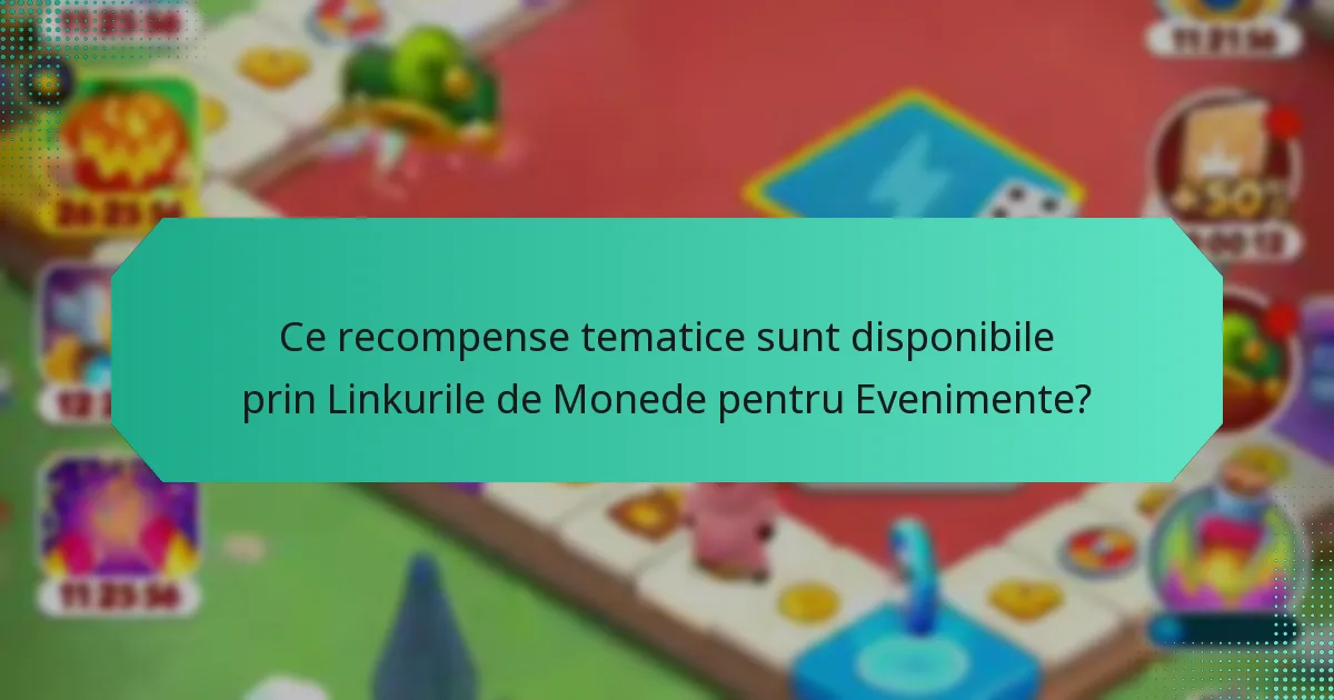 Ce recompense tematice sunt disponibile prin Linkurile de Monede pentru Evenimente?
