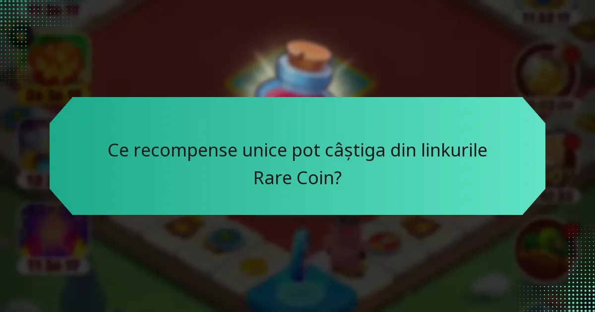 Ce recompense unice pot câștiga din linkurile Rare Coin?