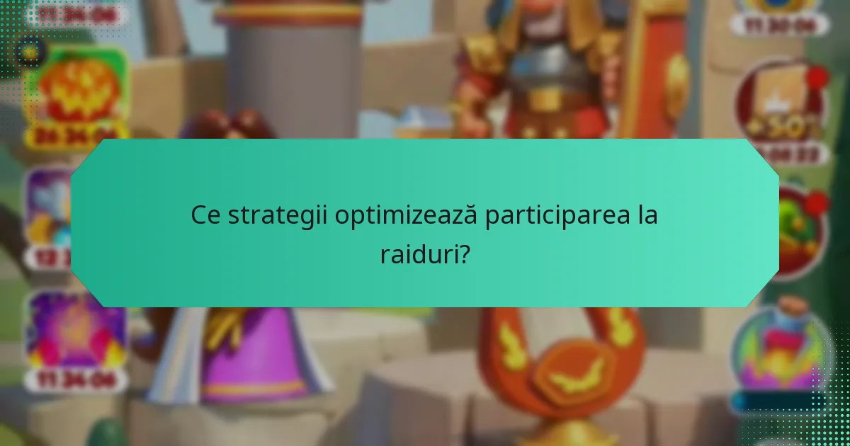 Ce strategii optimizează participarea la raiduri?