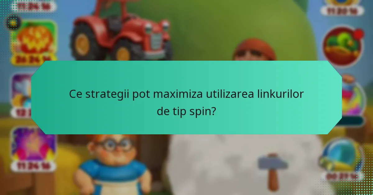 Ce strategii pot maximiza utilizarea linkurilor de tip spin?