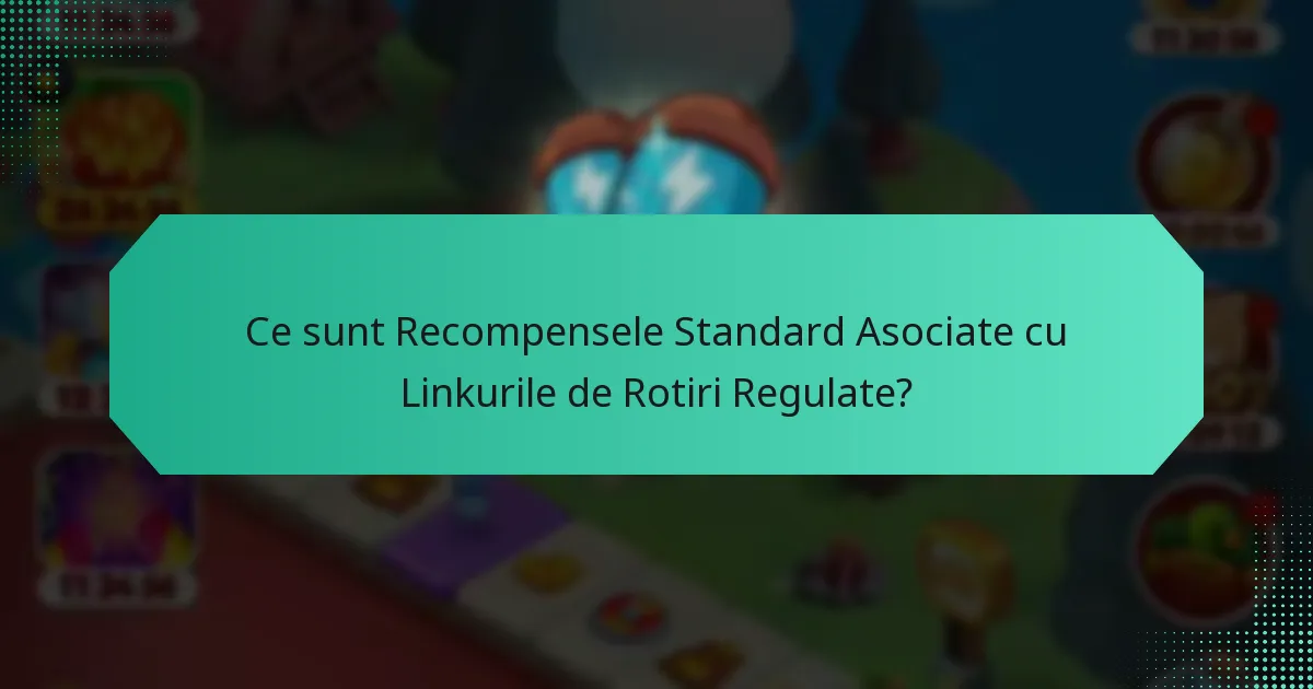 Ce sunt Recompensele Standard Asociate cu Linkurile de Rotiri Regulate?