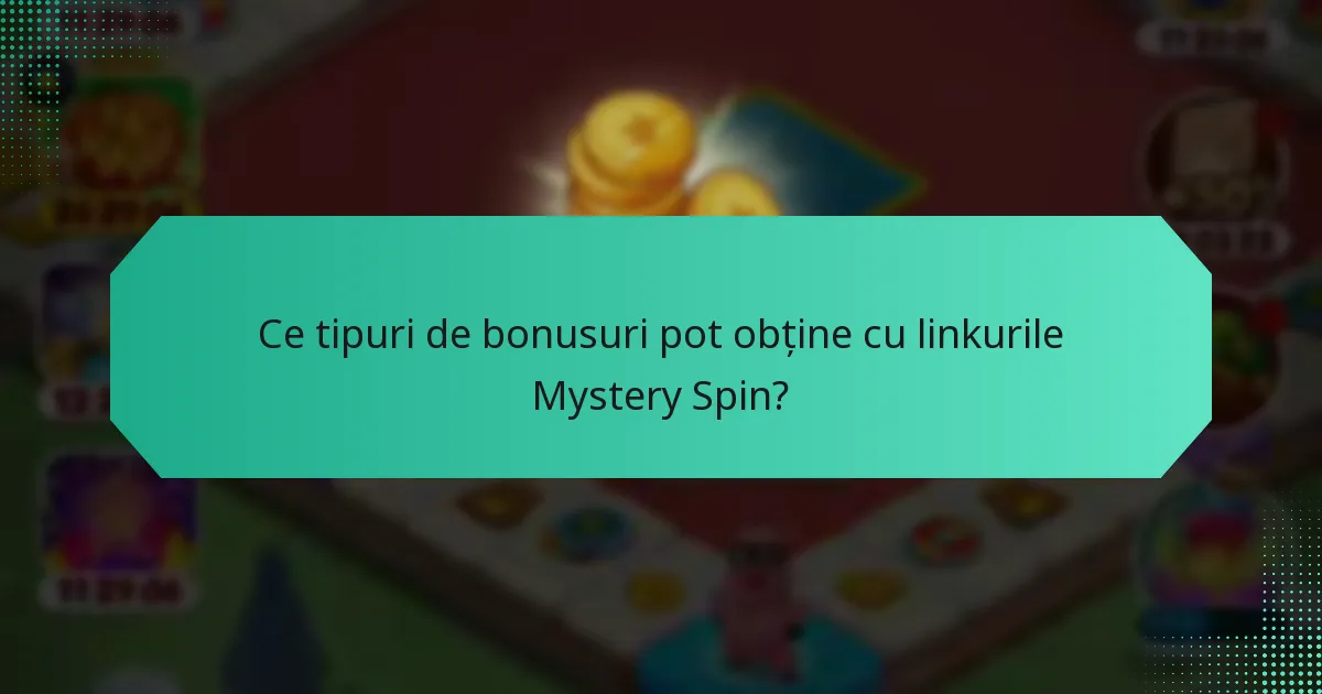 Ce tipuri de bonusuri pot obține cu linkurile Mystery Spin?