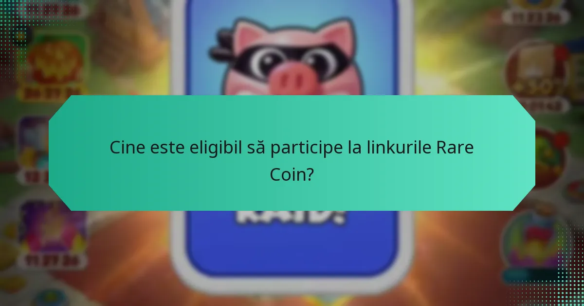 Cine este eligibil să participe la linkurile Rare Coin?