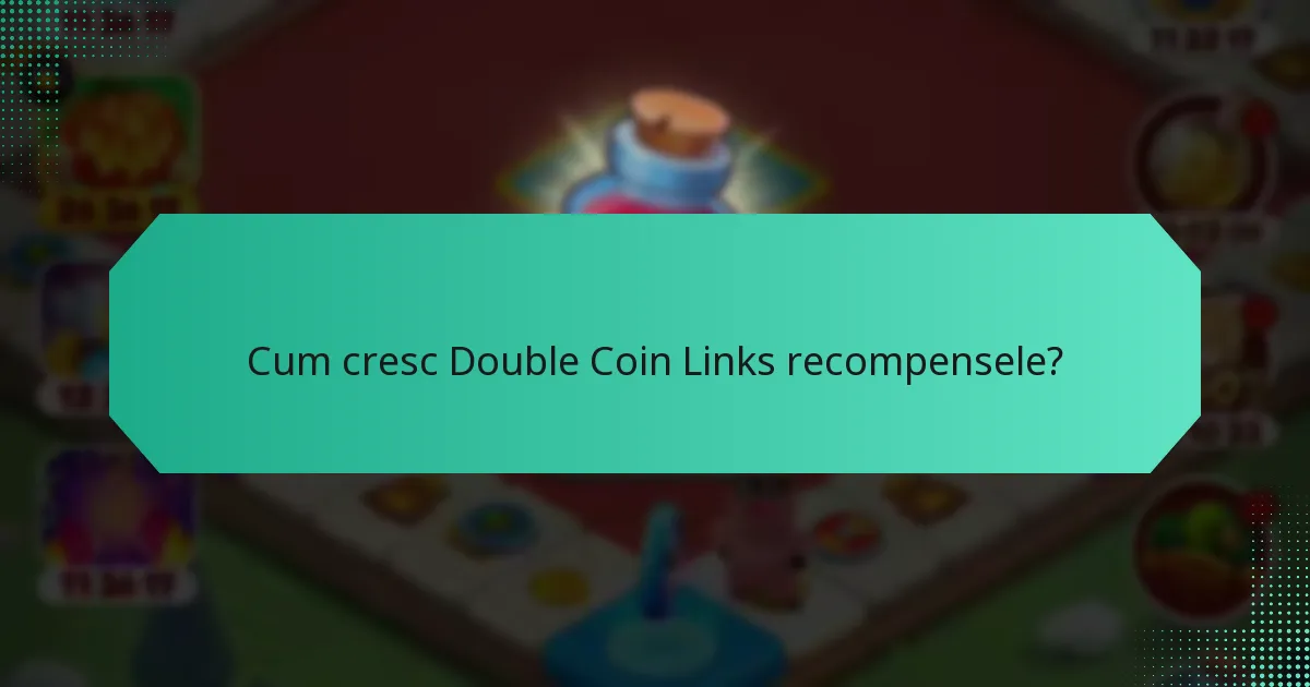 Cum cresc Double Coin Links recompensele?