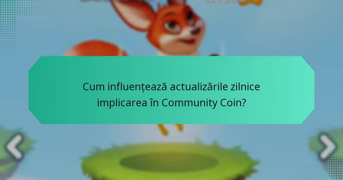 Cum influențează actualizările zilnice implicarea în Community Coin?