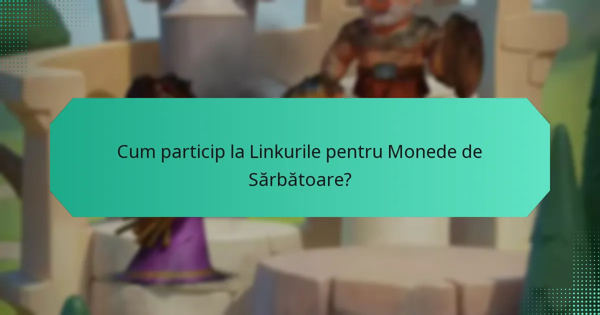 Cum particip la Linkurile pentru Monede de Sărbătoare?