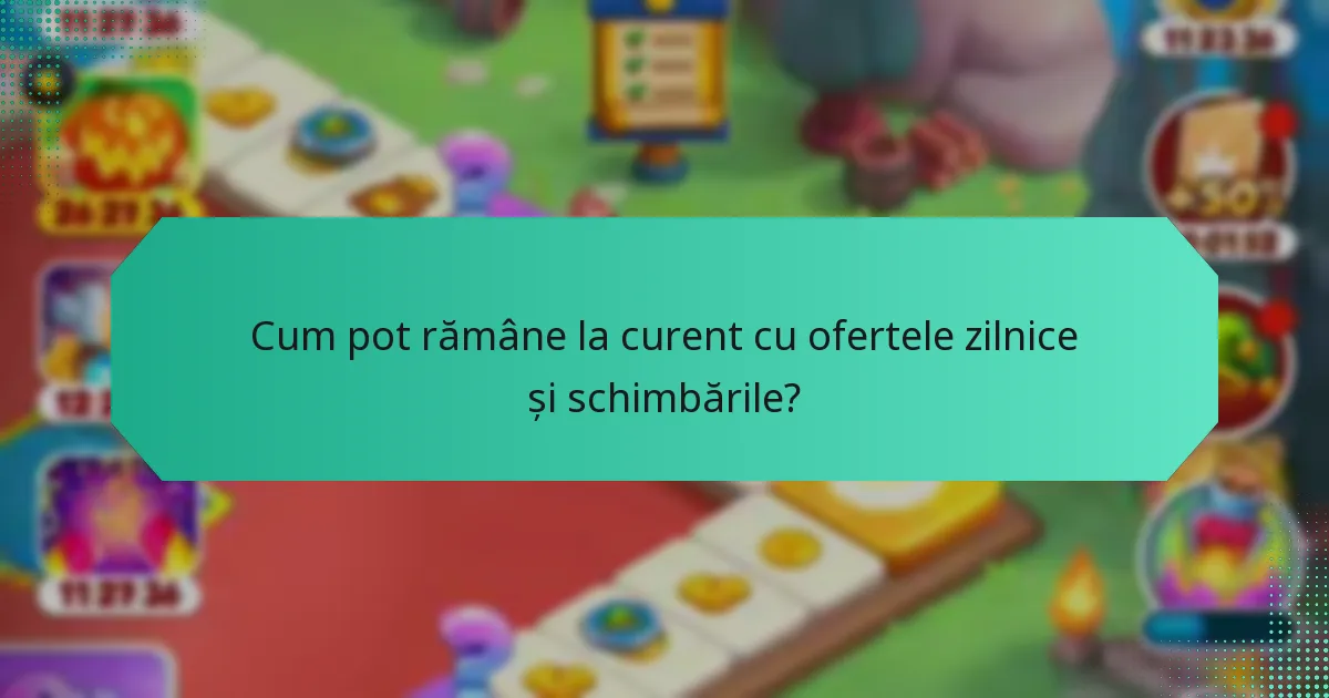 Cum pot rămâne la curent cu ofertele zilnice și schimbările?