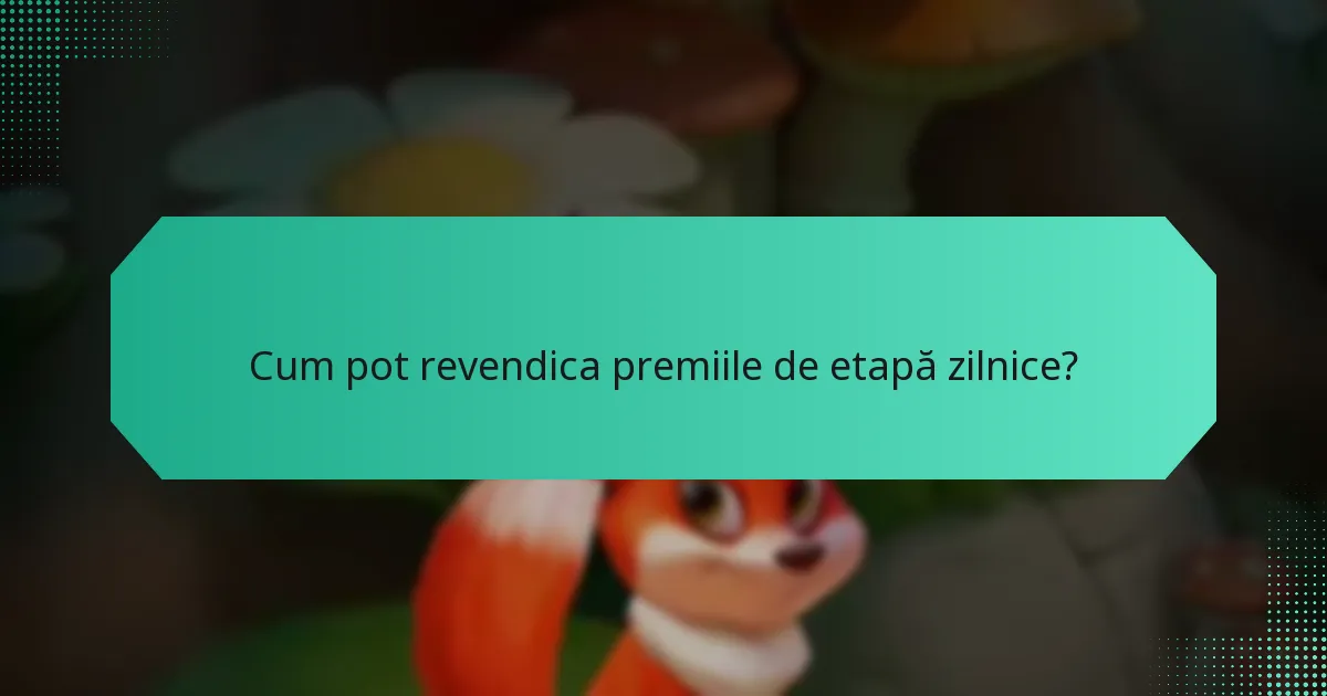 Cum pot revendica premiile de etapă zilnice?