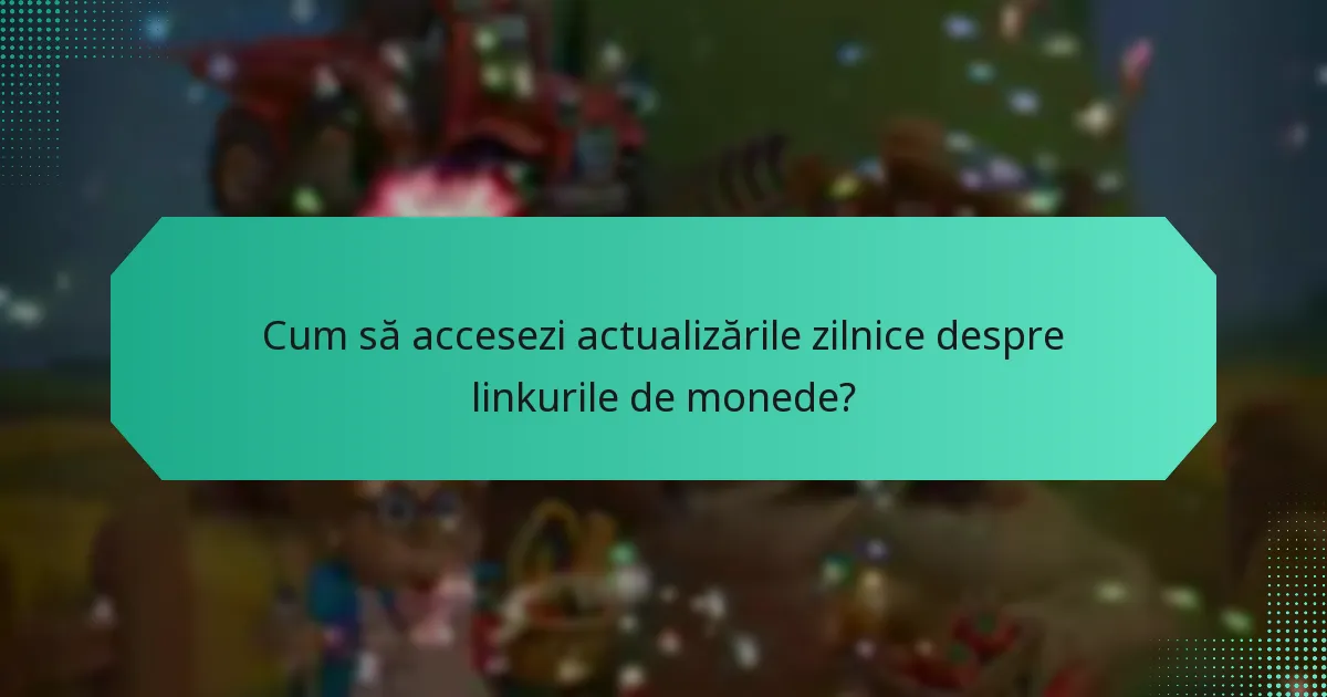 Cum să accesezi actualizările zilnice despre linkurile de monede?