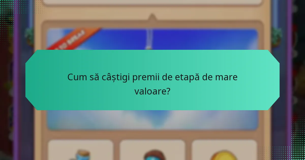 Cum să câștigi premii de etapă de mare valoare?