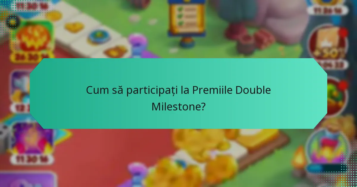 Cum să participați la Premiile Double Milestone?