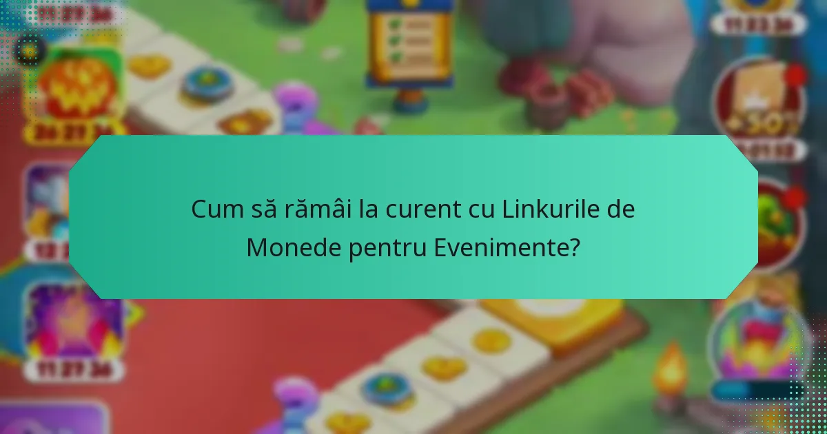 Cum să rămâi la curent cu Linkurile de Monede pentru Evenimente?